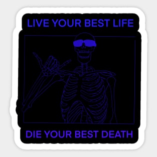 LIVE YOUR BEST LIFE DIE YOUR BEST DEATH BLUE Sticker